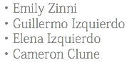 •Emily Zinni •Guillermo Izquierdo •Elena Izquierdo •Cameron Clune